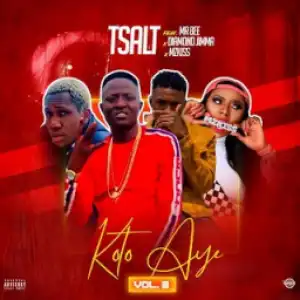 Tsalt - Koto Aiye (Vol.3) ft. Mr Bee x Diamond Jimma x MzKiss